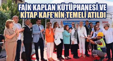 FAİK KAPLAN KÜTÜPHANESİ VE KİTAP KAFE'NİN TEMELİ ATILDI