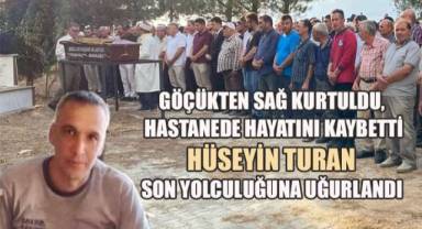 Göçükten sağ kurtuldu, hastanede hayatını kaybetti: Hüseyin Turan son yolculuğuna uğurlandı