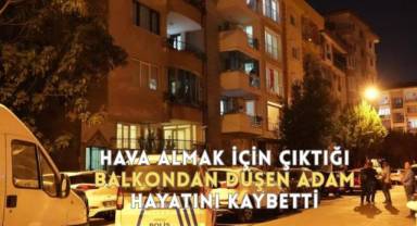 Hava almak için çıktığı balkondan düşen adam hayatını kaybetti