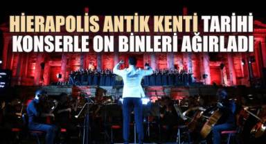 Hierapolis Antik Kenti tarihi konserle on binleri ağırladı