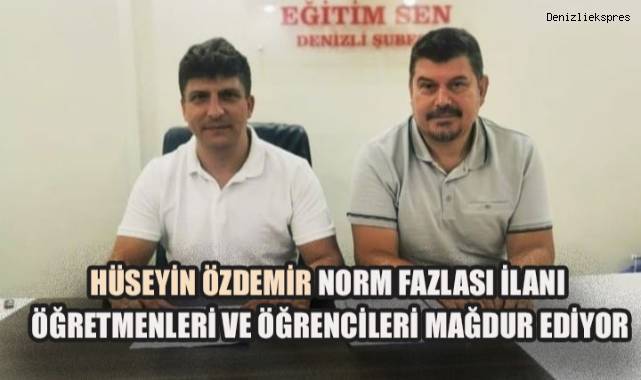 Hüseyin Özdemir: Norm Fazlası İlanı Öğretmenleri ve Öğrencileri Mağdur Ediyor