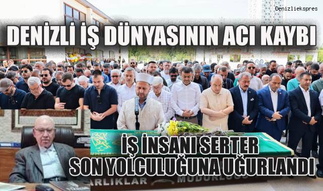 İş İnsanı Serter Son Yolculuğuna Uğurlandı