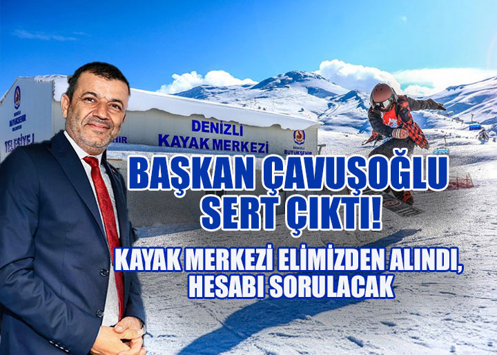 KAYAK MERKEZİNE VALİLİK EL KOYDU, BAŞKAN ÇAVUŞOĞLU TEPKİLİ