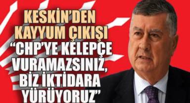 Keskin'den Kayyum Çıkışı: