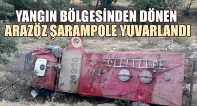 Yangın bölgesinden dönen arazöz şarampole yuvarlandı