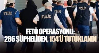 50 İlde FETÖ Operasyonu: 286 Şüpheli Gözaltında, 154’ü Tutuklandı