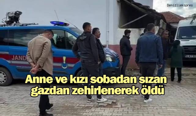 Anne ve kızı sobadan sızan gazdan zehirlenerek öldü