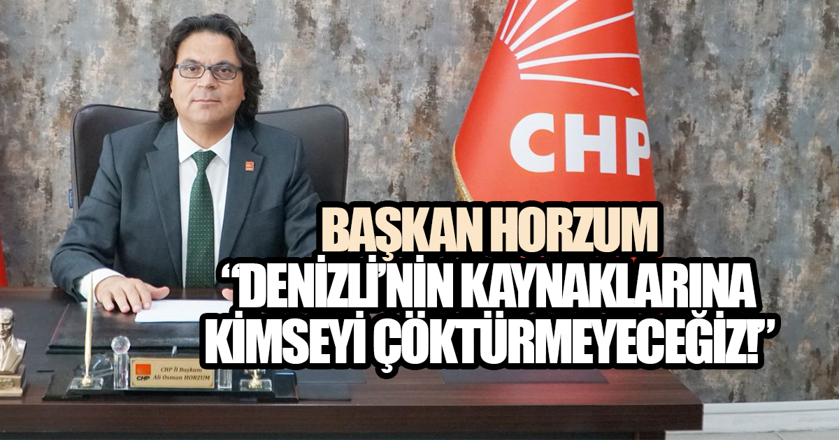 Başkan Horzum: “Denizli’nin Kaynaklarına Kimseyi Çöktürmeyeceğiz!”