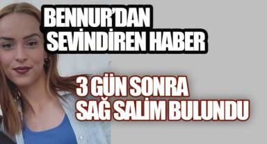 Bennur’dan Sevindiren Haber: 3 Gün Sonra Sağ Salim Bulundu