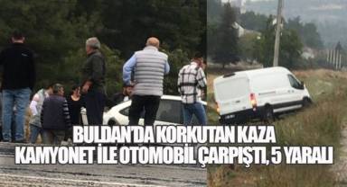 Buldan’da Korkutan Kaza: Kamyonet ile Otomobil Çarpıştı, 5 Yaralı