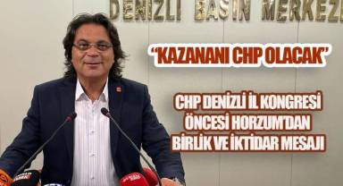 CHP DENİZLİ İL KONGRESİ ÖNCESİ HORZUM’DAN BİRLİK VE İKTİDAR MESAJI