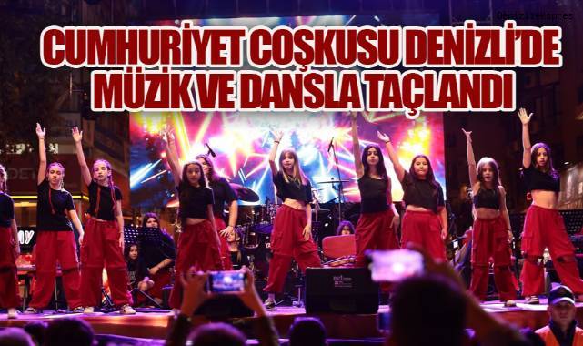 Cumhuriyet coşkusu Denizli'de müzik ve dansla taçlandı