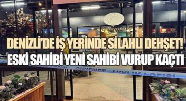 DENİZLİ'DE İŞ YERİNDE SİLAHLI DEHŞET: ESKİ SAHİBİ YENİ SAHİBİ VURUP KAÇTI