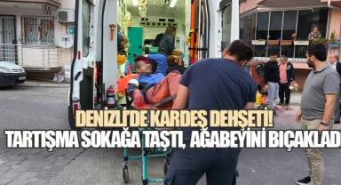 DENİZLİ'DE KARDEŞ DEHŞETİ: TARTIŞMA SOKAĞA TAŞTI, AĞABEYİNİ BIÇAKLADI