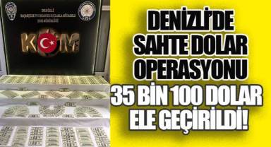 Denizli’de sahte dolar operasyonu: 35 bin 100 dolar ele geçirildi!
