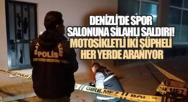 Denizli'de Spor Salonuna Silahlı Saldırı! Motosikletli İki Şüpheli Her Yerde Aranıyor