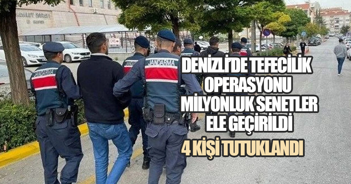 Denizli’de tefeci operasyonu: 15 milyonluk senet ele geçirildi; 4 kişi tutuklandı