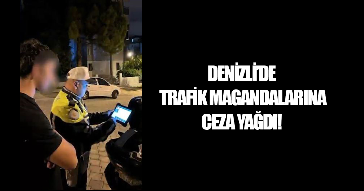 Denizli'de Trafik Magandalarına Ceza Yağdı!