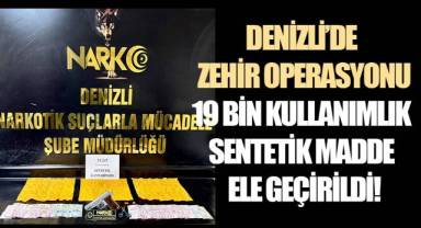 Denizli'de zehir operasyonu: 19 bin kullanımlık sentetik madde ele geçirildi!