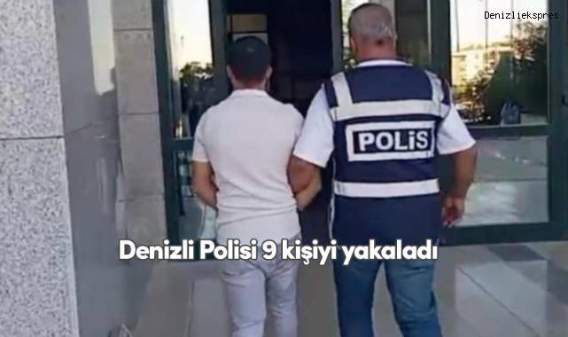 Denizli Polisi 9 kişiyi yakaladı