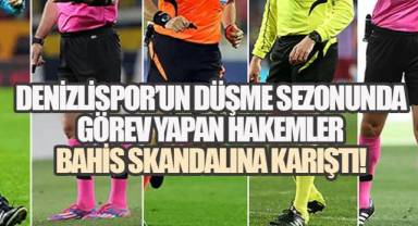 Denizlispor’un Düşme Sezonunda Görev Yapan Hakemler Bahis Skandalına Karıştı!