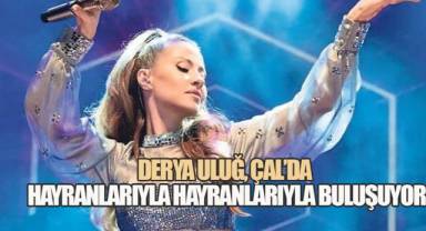 Derya Uluğ, Nihayet Çal'da Hayranlarıyla Buluşuyor