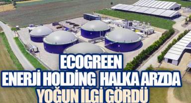 Ecogreen Enerji Holding halka arzda yoğun ilgi gördü