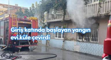 Giriş katında başlayan yangın evi küle çevirdi