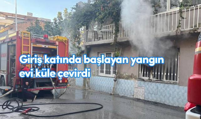Giriş katında başlayan yangın evi küle çevirdi