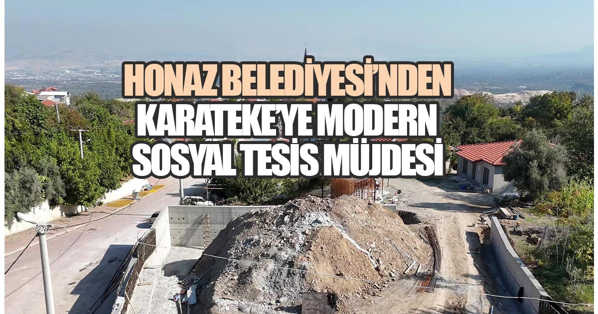 Honaz Belediyesi’nden Karateke’ye Modern Sosyal Tesis Müjdesi
