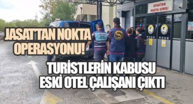 JASAT'tan Nokta Operasyonu! Turistlerin Kabusu Eski Otel Çalışanı Çıktı