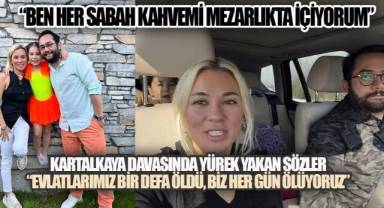 Kartalkaya davasında yürek yakan sözler: