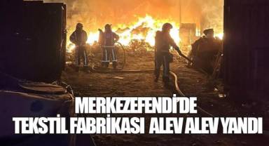 Merkezefendi’de Tekstil Fabrikası Alev Alev Yand