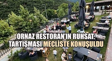 Ornaz Restoran'ın Ruhsat Tartışması Mecliste Konuşuldu