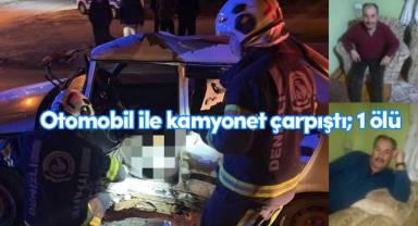 Otomobil ile kamyonet çarpıştı; 1 ölü