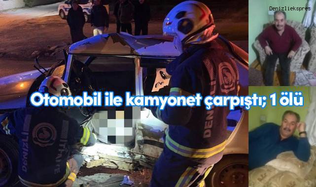 Otomobil ile kamyonet çarpıştı; 1 ölü