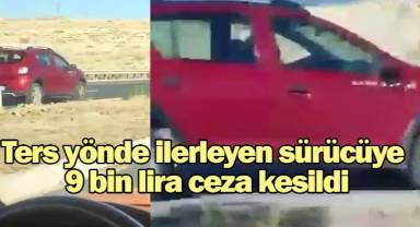 Ters yönde ilerleyen sürücüye 9 bin lira ceza kesildi