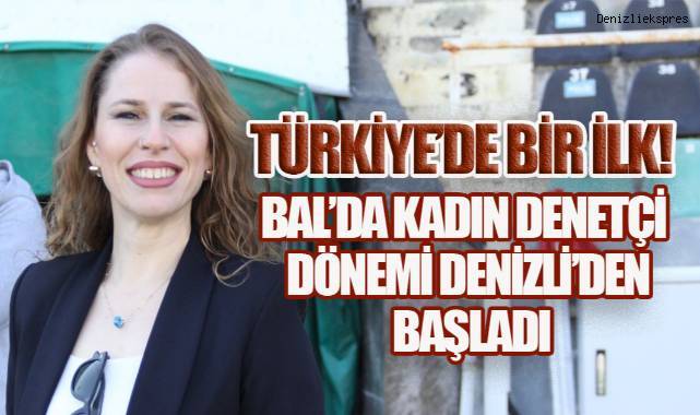 Türkiye’de Bir İlk! BAL’da Kadın Denetçi Dönemi Denizli’de Başladı