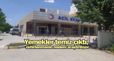 Yemekler temiz çıktı, zehirlenmenin nedeni araştırılıyor