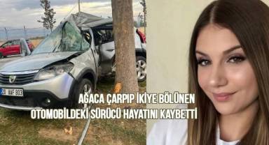 Ağaca çarpıp ikiye bölünen otomobildeki kadın hayatını kaybetti