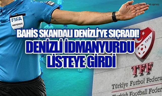 Bahis Skandalı Denizli'yi Salladı: Denizli İdmanYurdu Listeye Girdi