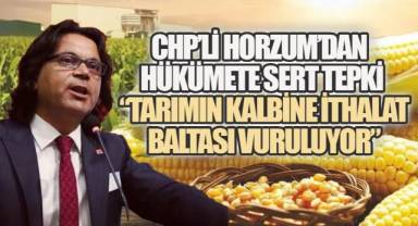 Başkan Horzum’dan hükümete sert tepki: “Tarımın kalbine ithalat baltası vuruluyor”