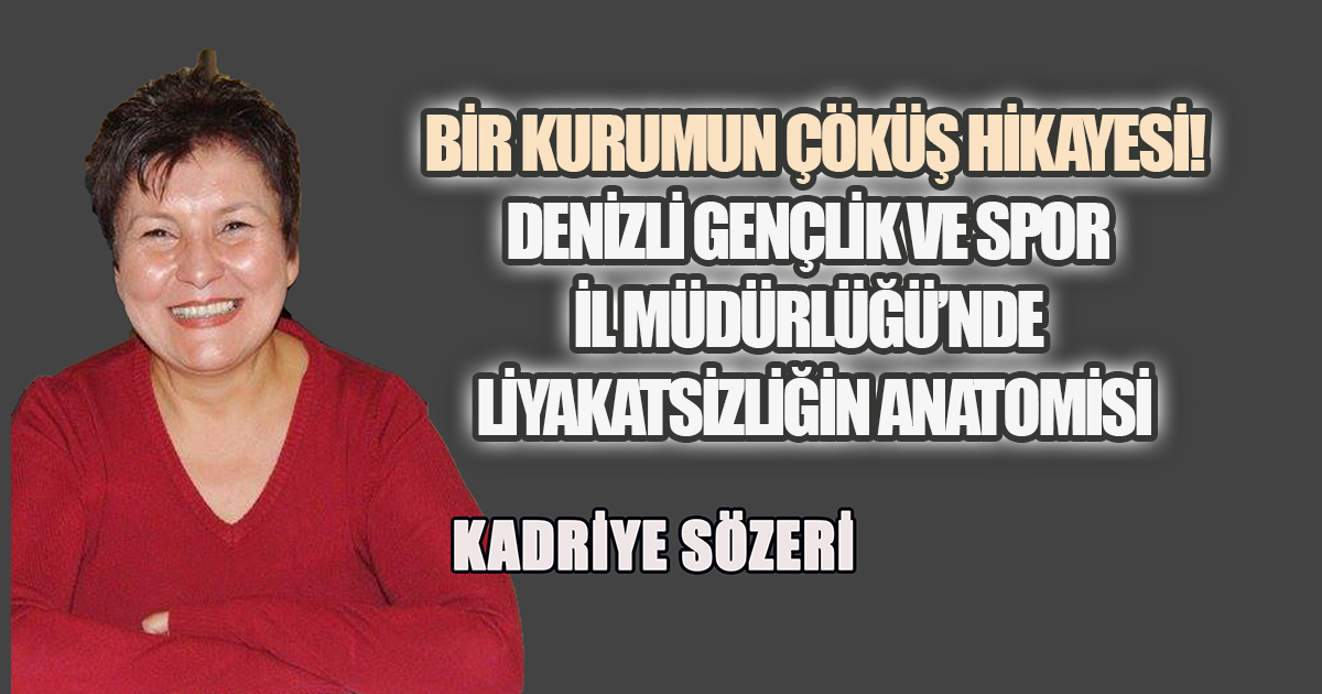 Bir Kurumun Çöküş Hikayesi Denizli Gençlik ve Spor İl Müdürlüğü'nde Liyakatsizliğin Anatomisi