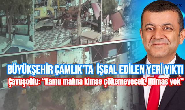 BÜYÜKŞEHİR ÇAMLIK’TA İŞGAL EDİLEN YERİ YIKTI
