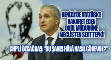 CHP'li Özçağdaş, Denizli'de Atatürk'e Hakaret Eden Okul Müdürü İçin Milli Eğitim Bakanı Tekin'i Göreve Çağırdı