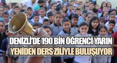 DENİZLİ’DE 190 BİN ÖĞRENCİ YARIN YENİDEN DERS ZİLİYLE BULUŞUYOR