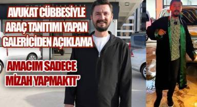 Denizli’de Avukat Cübbesiyle Araç Tanıtımı Yapan Galericiden Açıklama: Amacım Sadece Mizah Yapmaktı”