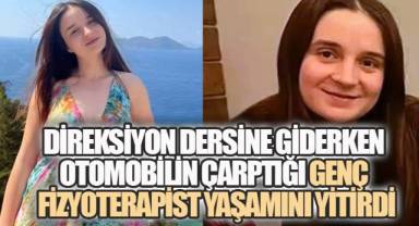 Denizli'de Direksiyon dersine giderken otomobilin çarptığı genç fizyoterapist yaşamını yitirdi