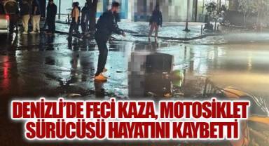 Denizli’de Feci Kaza: Otomobilin Çarptığı Motosiklet Sürücüsü Yaşamını Yitirdi