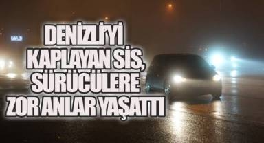 Denizli'yi Kaplayan Sis, Sürücülere Zor Anlar Yaşattı